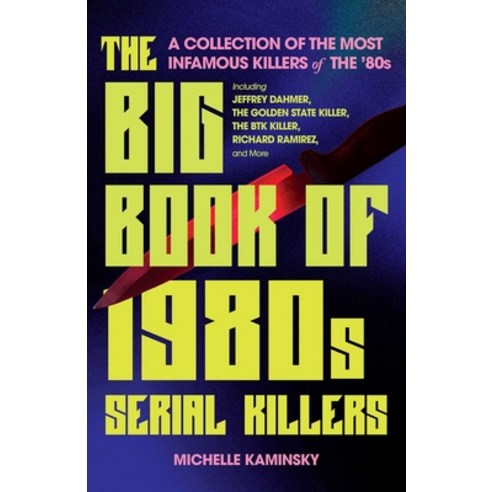 (영문도서) The Big Book of 1980s Serial Killers: A Collection of the Most Infamous Killers of the ''80s ... Paperback, Ulysses Press, English, 9781646046171