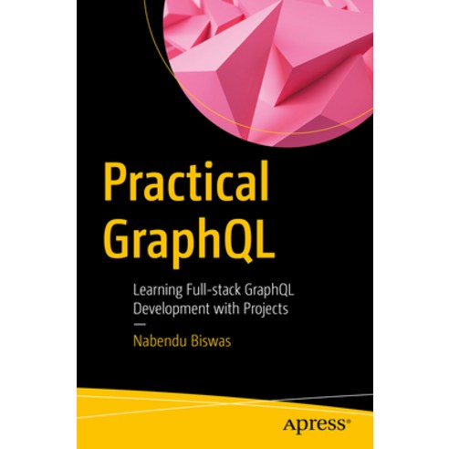 (영문도서) Practical Graphql: Learning Full-Stack Graphql Development with Projects Paperback, Apress, English, 9781484296202