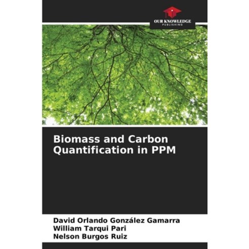 (영문도서) Biomass and Carbon Quantification in PPM Paperback, Our Knowledge Publishing, English, 9786206515814