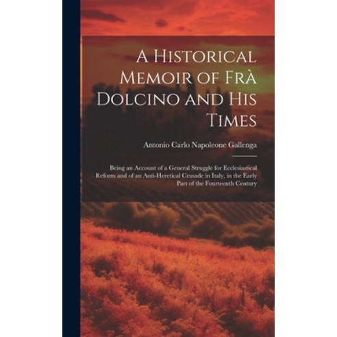 (영문도서) A Historical Memoir of Frà Dolcino and His Times: Being an Account of a General Struggle for ... Hardcover, Legare Street Press, English, 9781020297038