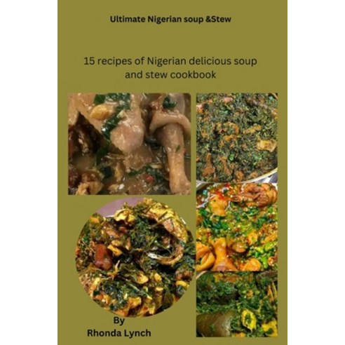 (영문도서) Ultimate Nigerian soup and stew recipes: 15 recipe of Nigerian delicious soup and stew cookbook Paperback, Independently Published, English, 9798867958169