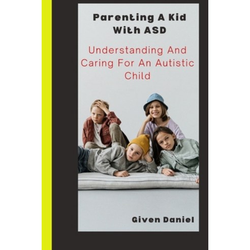 (영문도서) Parenting A kid with Asd: Understanding and Caring For An Autistic Child Paperback, Independently Published, English, 9798361198337