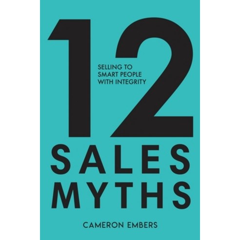 (영문도서) 12 Sales Myths: Selling To Smart People With Integrity Paperback, MindStir Media, English, 9798986061443