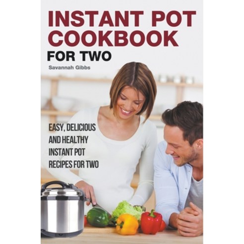 (영문도서) Instant Pot Cookbook for Two: Easy Delicious and Healthy Instant Pot Recipes for Two Paperback, Savannah Gibbs, English, 9798201183097
