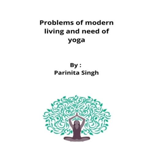 (영문도서) Problems of modern living and need of yoga Paperback, Ahmed Faraz Hussain, English, 9798210216793