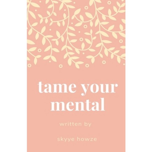 Tame Your Mental: Pain Ends Now Paperback, Independently Published, English, 9798686250802