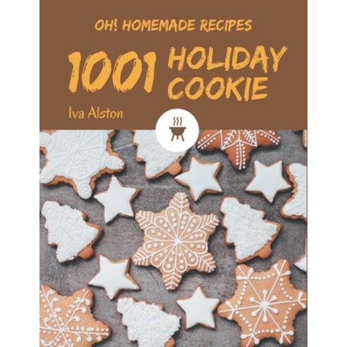 Oh! 1001 Homemade Holiday Cookie Recipes: Homemade Holiday Cookie Cookbook - Where Passion for Cooki... Paperback, Independently Published, English, 9798697128565