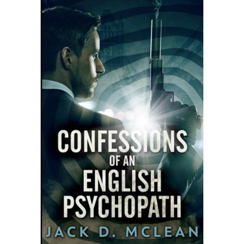Confessions Of An English Psychopath: Large Print Edition Paperback, Blurb, 9781034429975