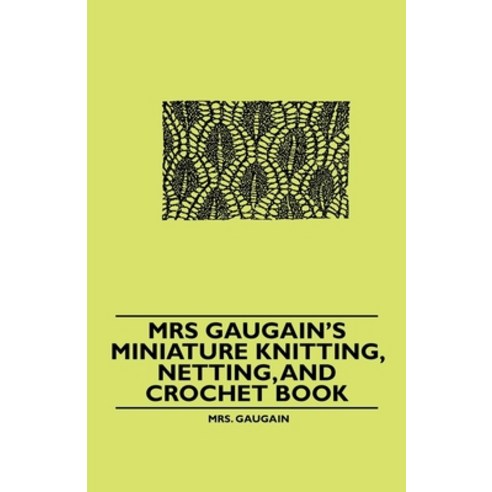 (영문도서) Mrs Gaugain''s Miniature Knitting Netting and Crochet Book Paperback, Howard Press, English, 9781445528403