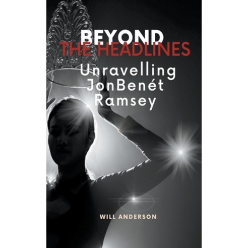 (영문도서) Beyond the Headlines: Unraveling JonBenét Ramsey Paperback, Oliver Lancaster, English, 9798223785569