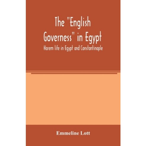 (영문도서) The English governess in Egypt. Harem life in Egypt and Constantinople Paperback, Alpha Edition, 9789354005299