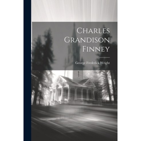 (영문도서) Charles Grandison Finney Paperback, Legare Street Press, English, 9781022858916