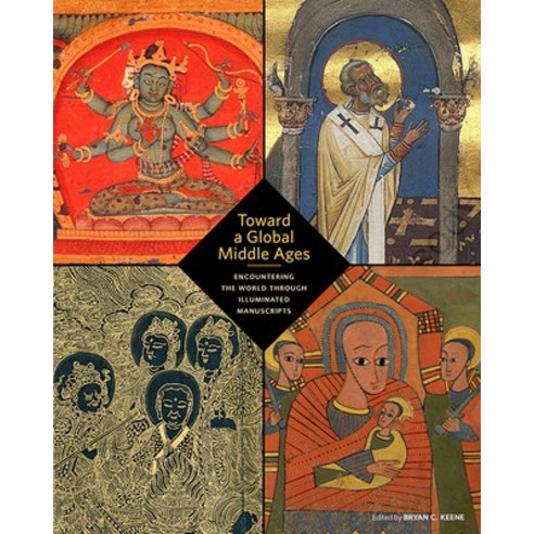 (영문도서) Toward a Global Middle Ages: Encountering the World Through Illuminated Manuscripts Paperback, J. Paul Getty Museum, English, 9781606065983