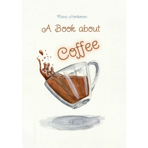 (영문도서) A book about Coffee and shit Paperback, Lulu.com, English, 9781471645716