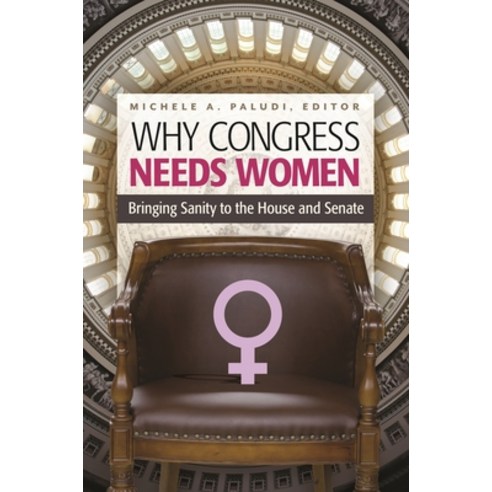 (영문도서) Why Congress Needs Women: Bringing Sanity to the House and Senate Hardcover, Praeger, English, 9781440832710