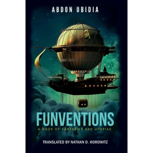 Funventions: A Book of Fantasies and Utopias Paperback, Independently Published