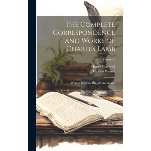 (영문도서) The Complete Correspondence and Works of Charles Lamb: With an Essay on His Life and Genius; ... Hardcover, Legare Street Press, English, 9781020903564