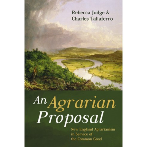 (영문도서) An Agrarian Proposal: New England Agrarianism in Service of the Common Good Paperback, Cascade Books, English, 9781666710090