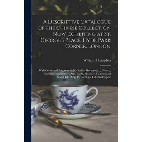 (영문도서) A Descriptive Catalogue of the Chinese Collection Now Exhibiting at St. George''s Place Hyde ... Paperback, Legare Street Press, English, 9781014285294