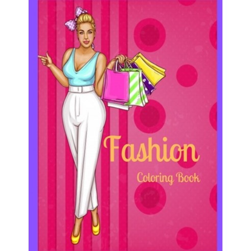 Fashion Coloring Book: Fun and Stylish Fashion and Beauty Coloring Book for Women and Girls Paperback, Independently Published, English, 9798592778957