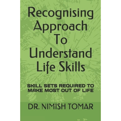 Recognising Approach To Understand Life Skills: Skill Sets Required to Make Most Out of Life Paperback, Independently Published, English, 9798699369232