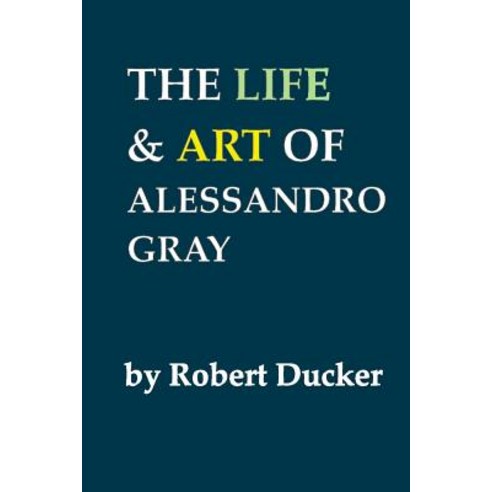 (영문도서) The Life and Art of Alessandro Gray Paperback, Independently Published, English, 9781075326042