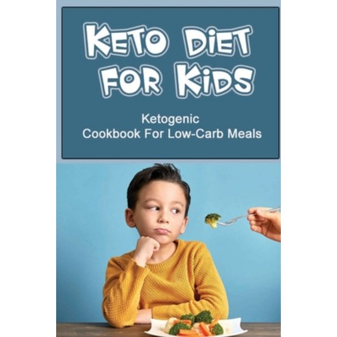 (영문도서) Keto Diet For Kids: Ketogenic Cookbook For Low-Carb Meals Paperback, Independently Published, English, 9798420677766