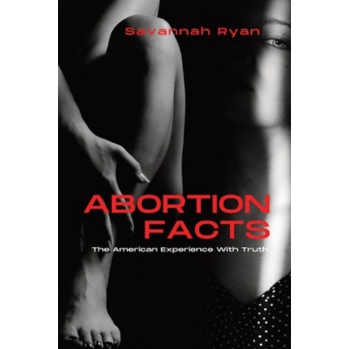 (영문도서) Abortion Facts: The American Experience With Truth Paperback, Independently Published, English, 9798374375367