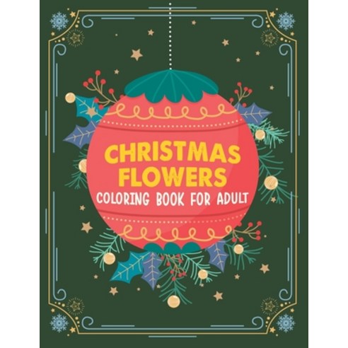 Christmas flowers coloring book for Adult: An Adult Coloring Book With Cute Holiday Designs And Rela... Paperback, Independently Published, English, 9798698465836