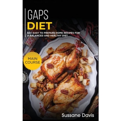 Gaps Diet: 60+ Easy to prepare at home recipes for a balanced and healthy diet Hardcover, Osod Pub, English, 9781664056602