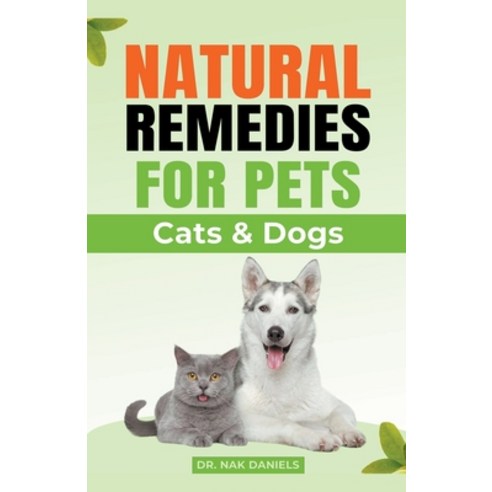 (영문도서) Natural Remedies For Pets (Cats & Dogs) Paperback, Dr. Nak Daniels, English, 9798224655014