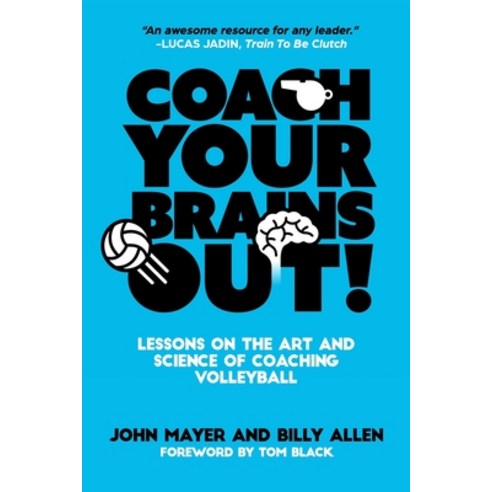 (영문도서) Coach Your Brains Out: Lessons On The Art And Science Of Coaching Volleyball Paperback, Independently Published, English, 9781098630904