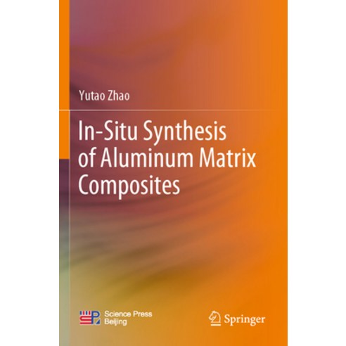 (영문도서) In-Situ Synthesis of Aluminum Matrix Composites Paperback, Springer, English, 9789811691225