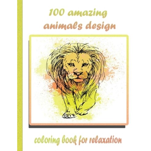 100 amazing animals design coloring book for relaxation: An Adult Coloring Book with Lions Elephant... Paperback, Independently Published, English, 9798732275629