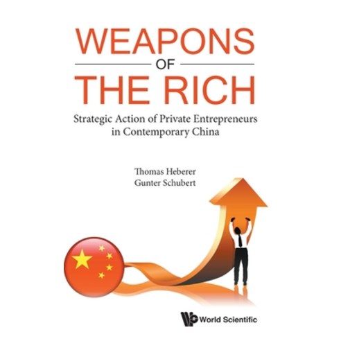 Weapons of the Rich. Strategic Action of Private Entrepreneurs in Contemporary China Hardcover, World Scientific Publishing Company