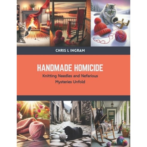 (영문도서) Handmade Homicide: Knitting Needles and Nefarious Mysteries Unfold Paperback, Independently Published, English, 9798876083395