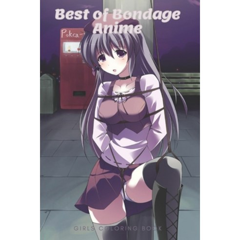 Best of Bondage Anime Girls Coloring Book Paperback, Independently Published, English, 9798713386641