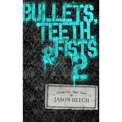 Bullets Teeth & Fists 2 Paperback, Createspace Independent Pub..., English, 9781539453772