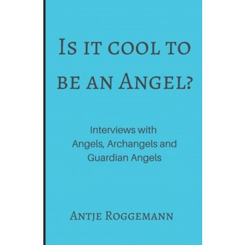 (영문도서) Is It Cool To Be An Angel?: Interviews with Angels Archangels ...