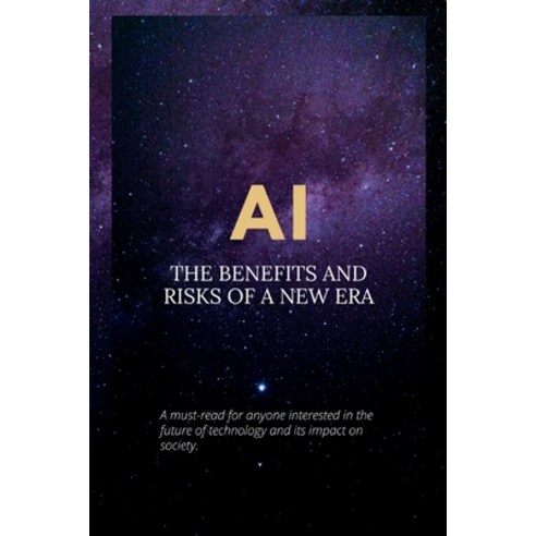 (영문도서) AI: The Benefits and Risks of a New Era Paperback, Independently Published, English, 9798389776050