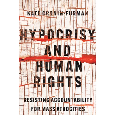 (영문도서) Hypocrisy and Human Rights: Resisting Accountability for Mass Atrocities Hardcover, Cornell University Press, English, 9781501763571