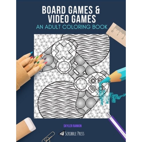 Board Games & Video Games: AN ADULT COLORING BOOK: An Awesome Coloring Book For Adults Paperback, Independently Published