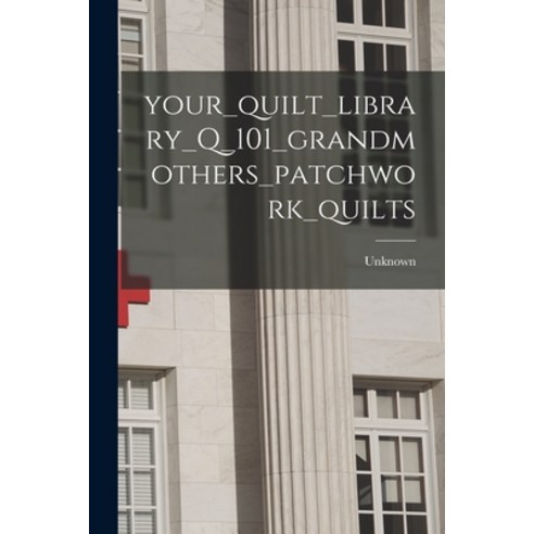 (영문도서) Your_quilt_library_Q_101_grandmothers_patchwork_quilts Paperback, Hassell Street Press, English, 9781013693236