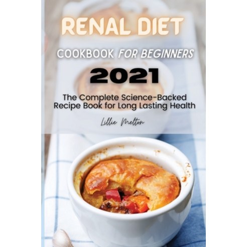 (영문도서) Renal Diet Cookbook for Beginners 2021: The Complete Science-Backed Recipe Book for Long Last... Paperback, Lillie Melton, English, 9781802837940