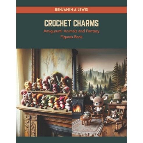 (영문도서) Crochet Charms: Amigurumi Animals and Fantasy Figures Book Paperback, Independently Published, English, 9798874175191