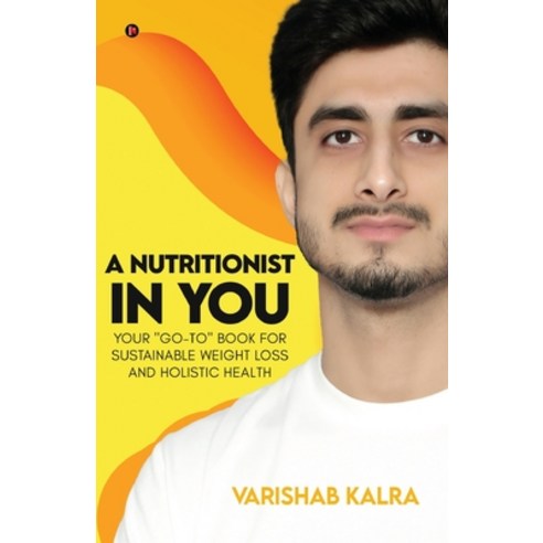 (영문도서) A Nutritionist In You: Your "Go-To" Book for Sustainable Weight Loss and Holistic Health Paperback, Notion Press, English, 9798891868632