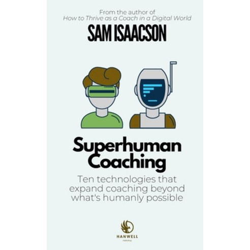 (영문도서) Superhuman Coaching: Ten technologies that expand coaching beyond what''s humanly possible Paperback, Independently Published, English, 9798836895358
