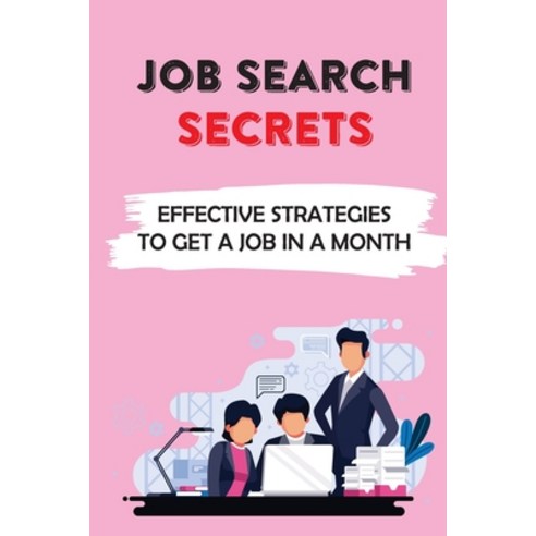 (영문도서) Job Search Secrets: Effective Strategies To Get A Job In A Month: Job Search Step By Step Guide Paperback, Independently Published, English, 9798547363481