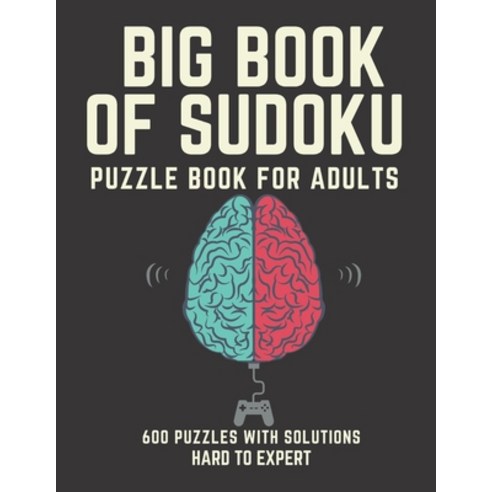 Big Book of Sudoku: Sudoku Puzzle Book For Adults with Solutions Hard To Expert Sudoku Sudoku 600 ... Paperback, Independently Published, English, 9798743024322
