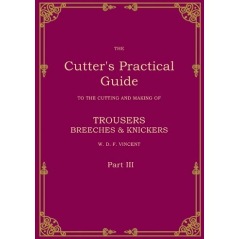 (영문도서) The Cutter''s Practical Guide Part 3: Trouser Breeches & Knickers Paperback, Bod - Books on Demand, English, 9783769322026